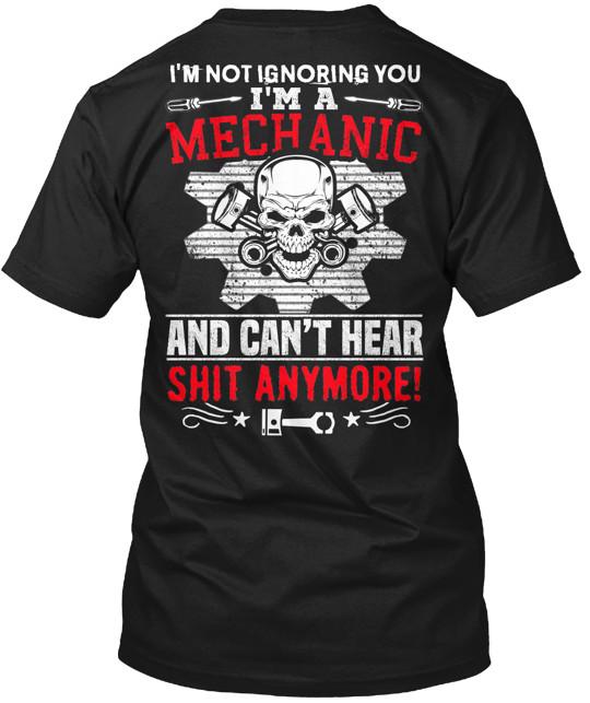 

I m Not Ignoring You I m A Mechanic T-Shirt Made in the USA Size S to 5XL XL
