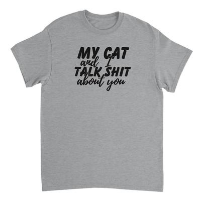 My Cat and I Talk Sh!t About You T-shirt Unisex T-Shirt