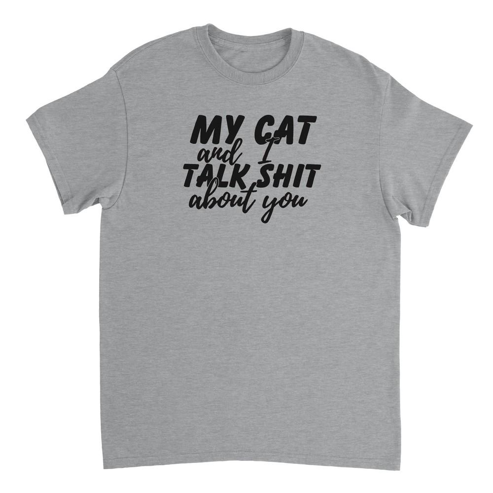My Cat and I Talk Sh!t About You T-shirt Unisex T-Shirt L