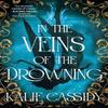 In the Veins of the Drowning by Kalie Cassidy Paperback Book 9781399632096