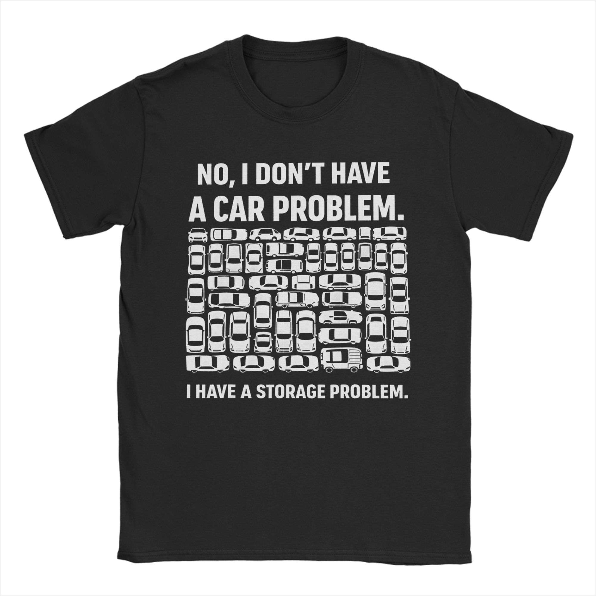 

Unisexs No I Dont Have a car Problem I Have a Storage Problem T Shirts Cotton Clothing Hipster Short Sleeve Crew Neck Tees S