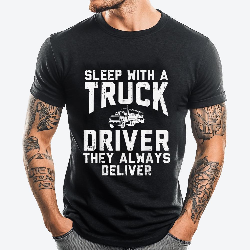Sleep With Truck Driver Always Deliver Trucker Streetwear Men Student Brand Clothing Birthday Classic