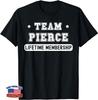 Team Pierce Lifetime Membership Funny Family Last Name T-Shirt
