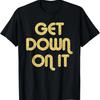 GET DOWN ON IT Vintage Large Print T-Shirt