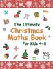 The The Ultimate Christmas Maths Book : Holiday Gift for Smart Children 4-8 Year Old Book