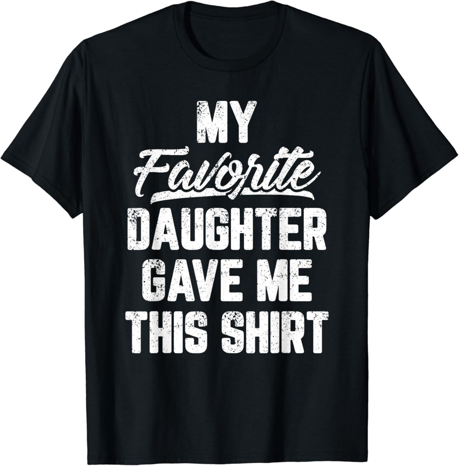 My Favorite Daughter Gave Me This Shirt Funny Father_s Day Gift Unisex T-Shirt S разноцветный