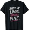 Halt die Klappe Beine Du bist in Ordnung Trainingsmotivation Fitnessstudio-Enthusiast T-Shirt