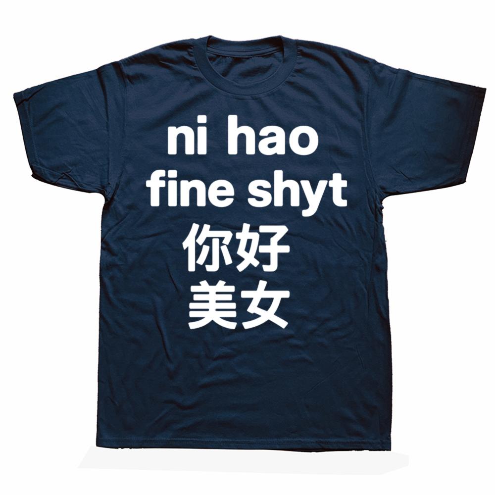 Funny Ni Hao Fine Shyt Graphic T Shirts Men Women Pure Cotton Humor Streetwear Tee Shirt Short Sleeve Unisex Loose Clothing