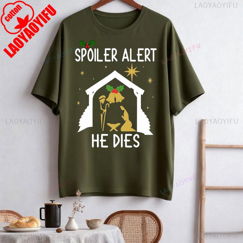 Spoiler Alert He Dies Christmas Jumper Funny Festive Nativity Oneck Shortsleeve Cotton Unisex Tops Street Fashion Clothes