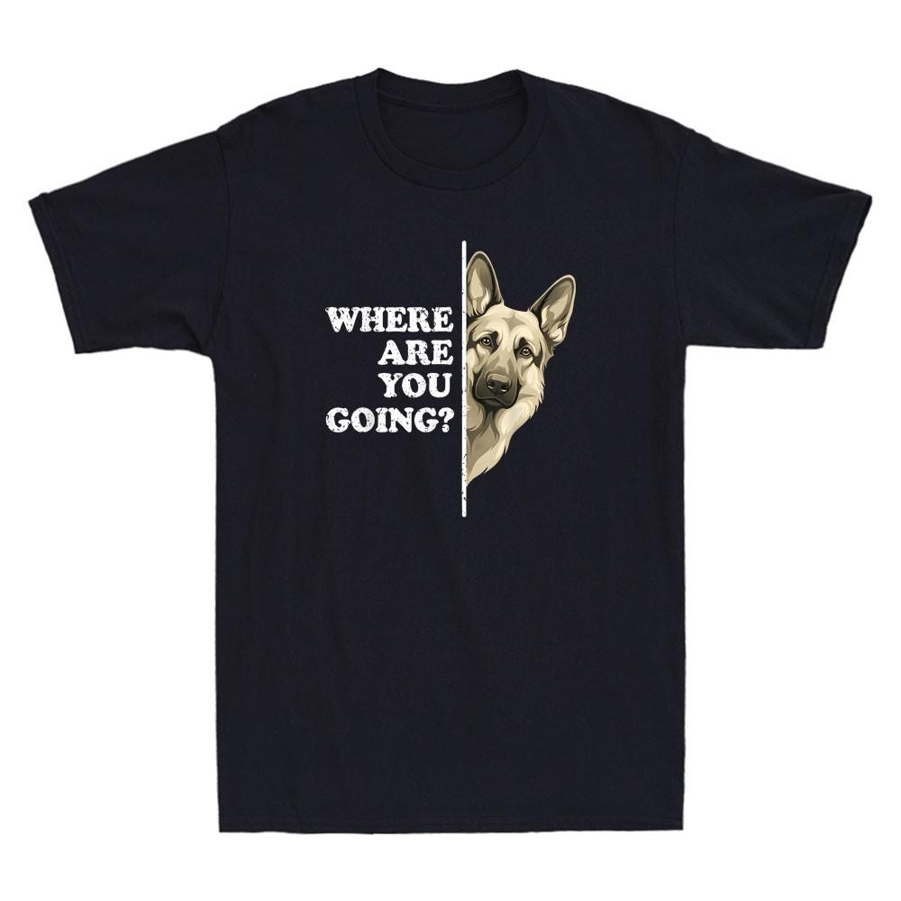 Where Are You Going Funny German Shepherd Dog Graphic Quote Retro Men s T-Shirt XXXXL