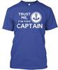 Trust The Captain Me Im TTshirt Made In the USA Size S To 5XL