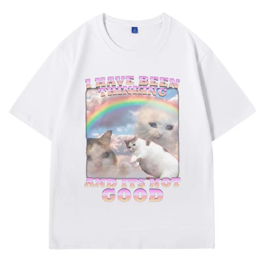 I Have Been Thinking and Its Not Good Funny Cat Meme Printed T Shirt for Men Woman Cotton Loose Short Sleeve T-shirts Male Gift