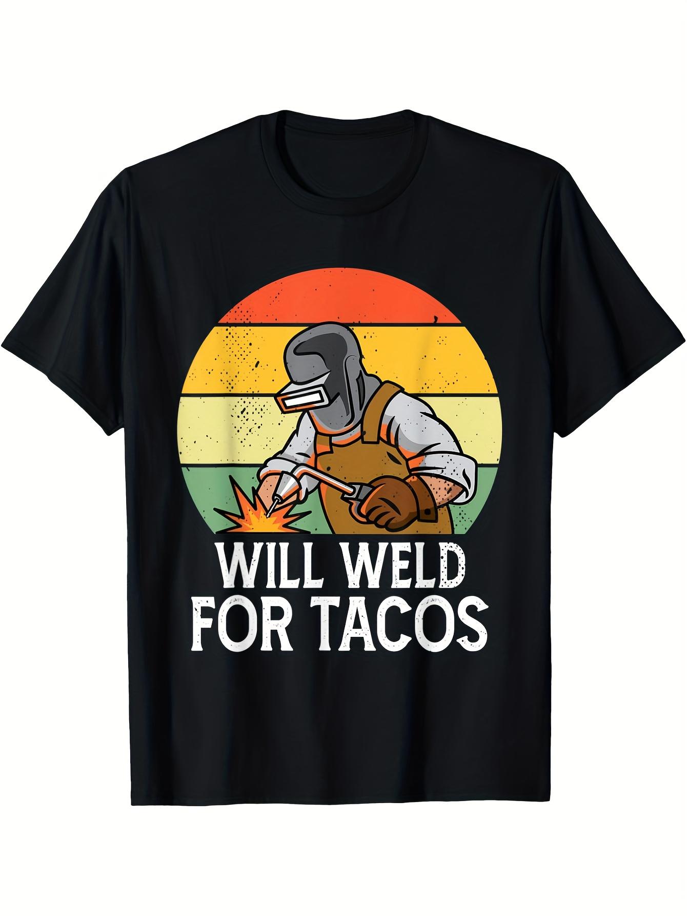 Will Weld for Tacos Funny Welding Gift TShirt 100 Cotton ONeck Short Sleeve Summer Casual Mens Tshirt Streetwear S