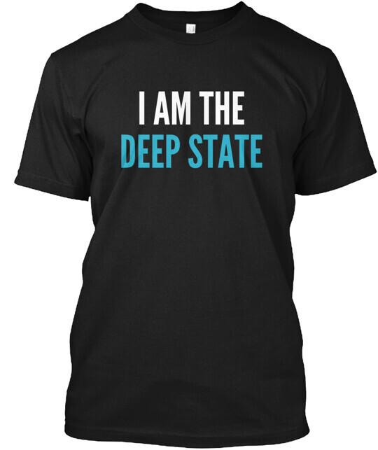 

I Am The Deep State T-Shirt Made in the USA Size S to 5XL Unisex T-Shirt XL