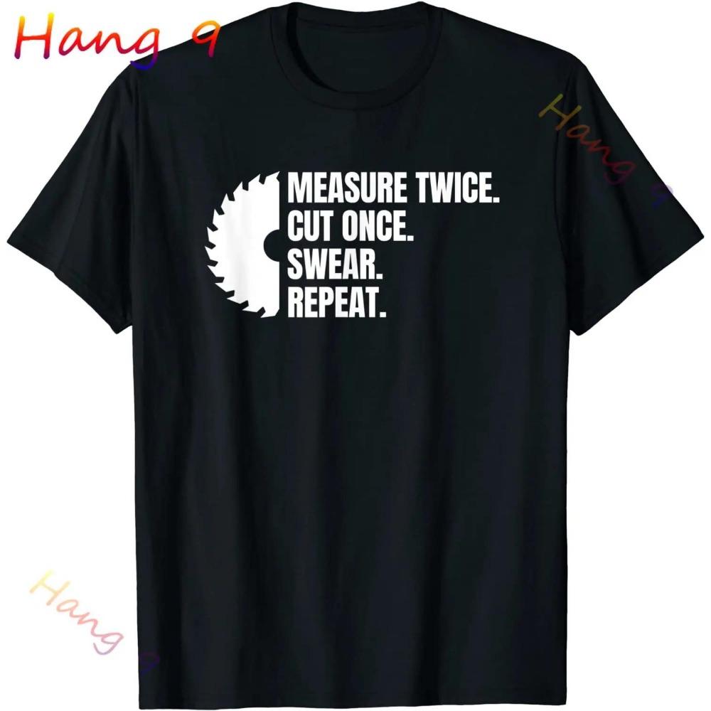 Measure Cut Swear Repeat - Woodworking Woodworker T-Shirt