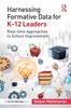 The Harnessing Formative Data for K-12 Leaders : Real-time Approaches To School Improvement Book