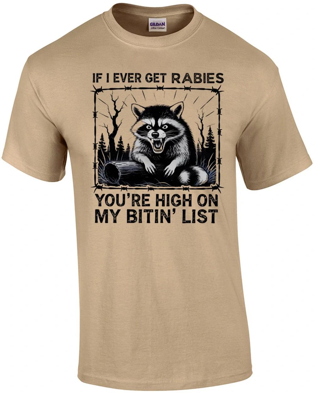If I Ever Get Rabies You re High on My Bitin List T-Shirt 4XL