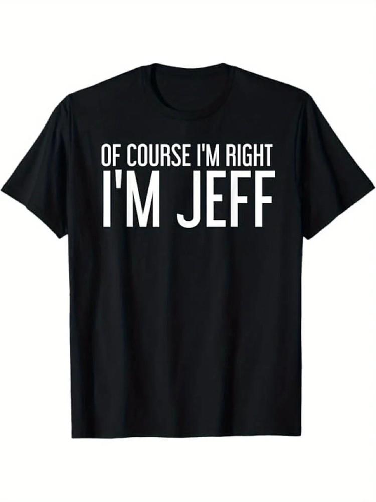 

100% Cotton Funny Gift Idea - OF COURSE I M RIGHT I M JEFF Shirt - Black, 3XL