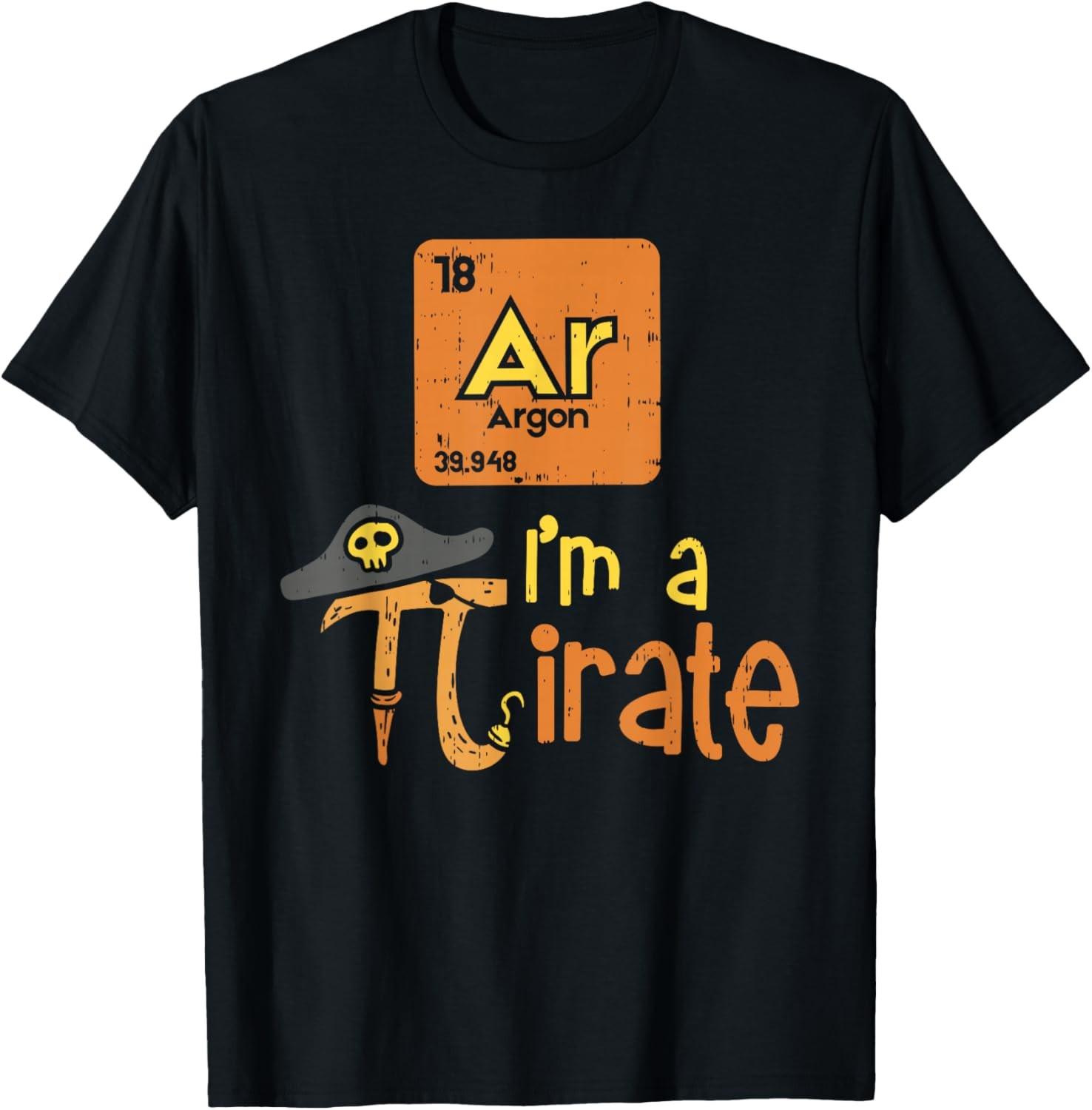 Funny Im A Pirate Pi Day Shirt Argon Ar Chemistry Math Boys T-Shirt XL