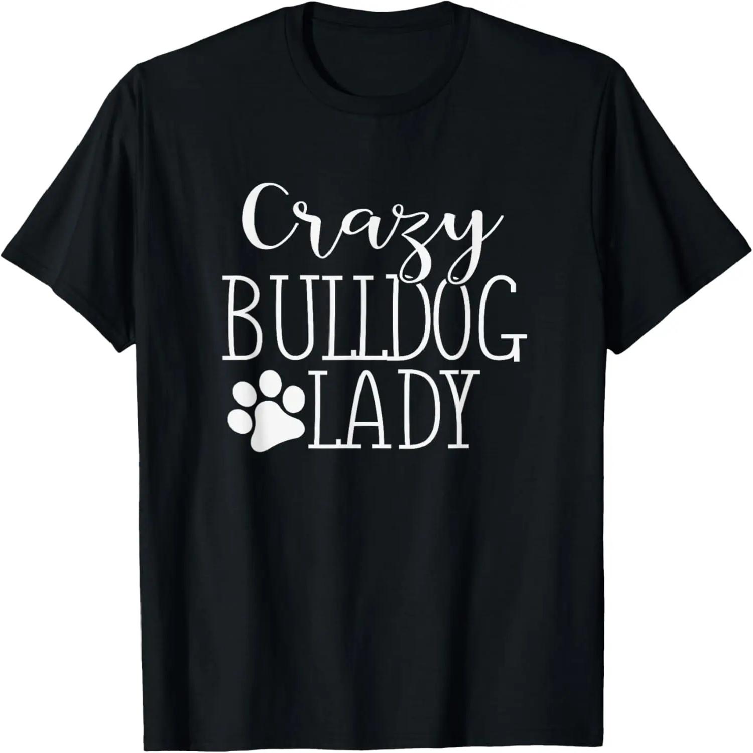 Crazy Bulldog Lady - Funny Bulldog Lover Shirt Gift T-Shirt S