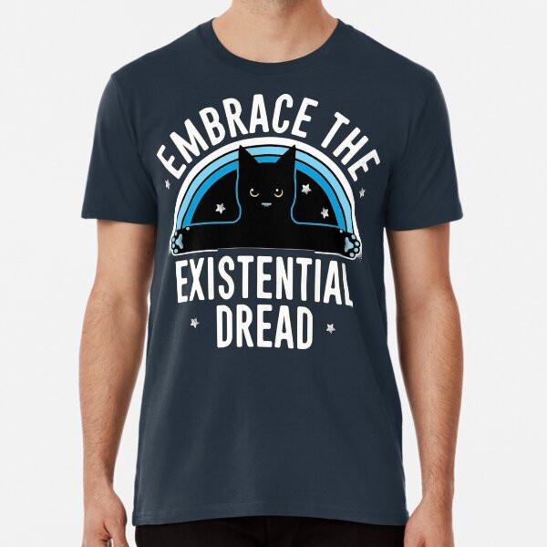

EMBRACE THE EXISTENTIAL DREAD FUNNY CAT Shirt Mens Womens Tees Top-Shirt Mens Womens Tees Top S-5XL Best T-Shirt Mens Womens Tees Top M