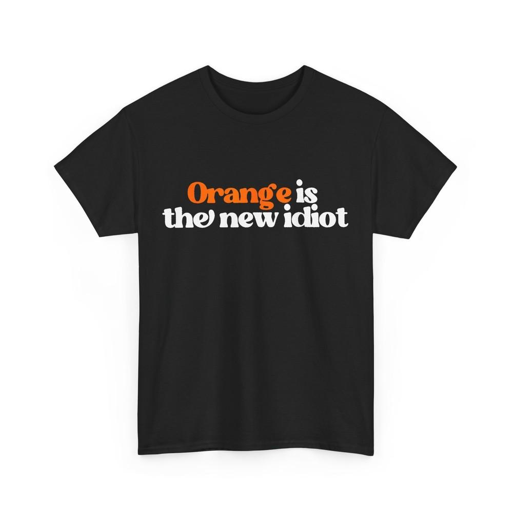 

Orange Is The New Idiot Women Men Shirt XL