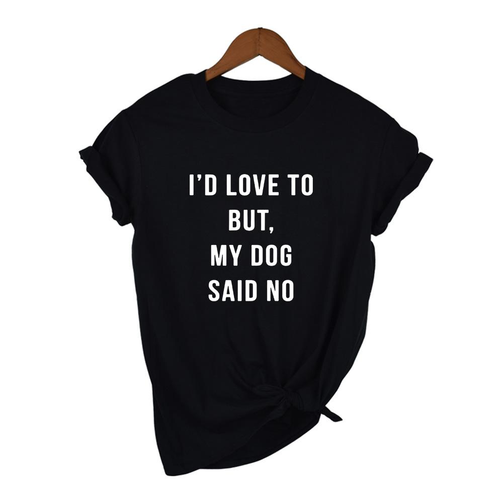 I D Love To But My Dog Said No Women T Shirt Summer Fashion Tumblr Shirt