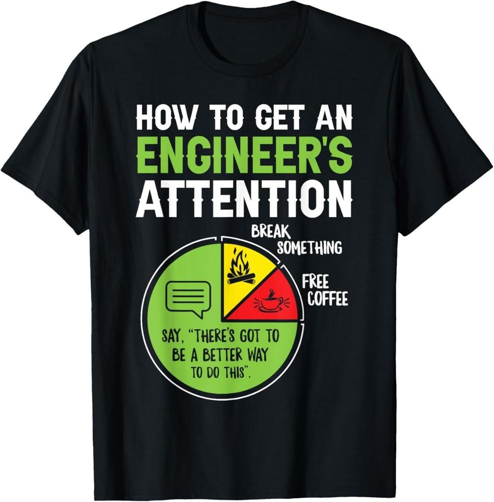 How To Get An Engineer s Attention T-Shirt Unisex T-Shirt S