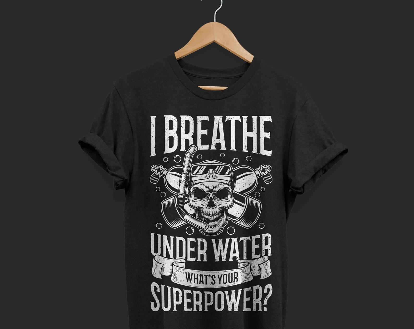 I Breathe Underwater What s Your Superpower Scuba Diving Funny Diver Dive Divers Gift Vintage Funny T-Shirt Snorkel Snorkeling Lover Present 140