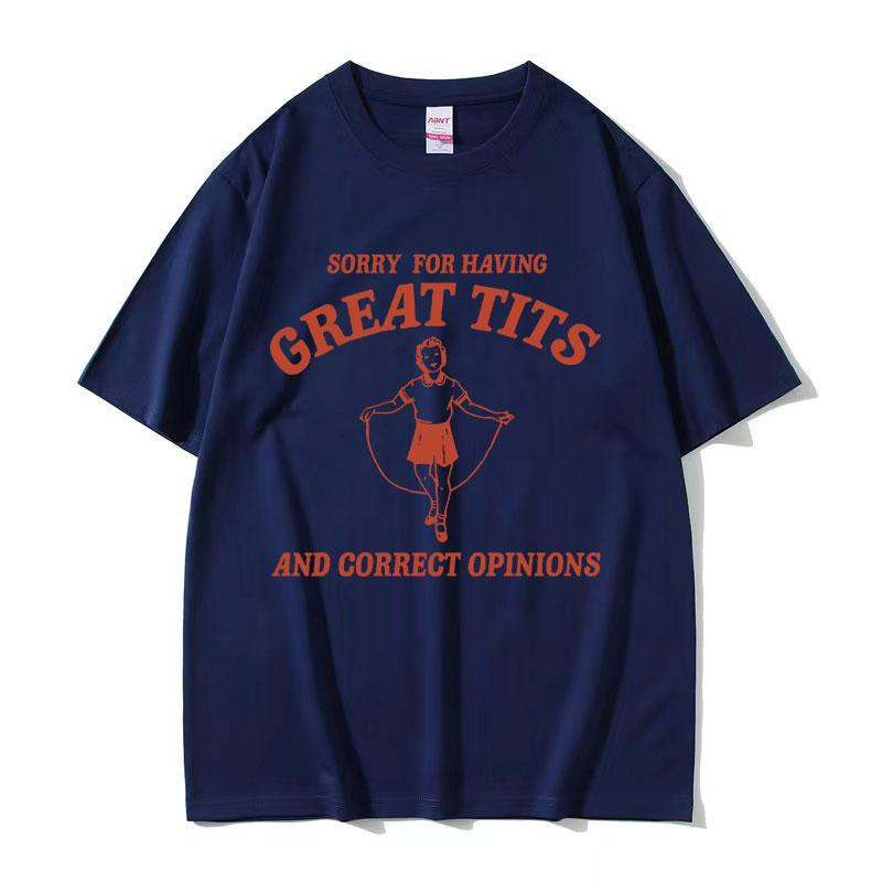 Funny Sorry for Having Great Tits Feminism Meme T Shirts Men Women Harajuku Fashion Vintage Tees Casual Oversized Cotton T-shirt