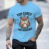 Fun Owl Too Early For This Nonsense Tshirt Sarcastic Graphic Casual Unisex Unisex Short Sleeve Streetwear Humorous Trend Male Tee
