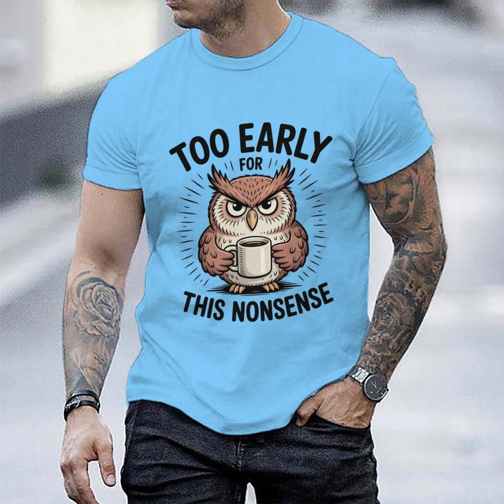 Fun Owl Too Early For This Nonsense Tshirt Sarcastic Graphic Casual Unisex Unisex Short Sleeve Streetwear Humorous Trend Male Tee