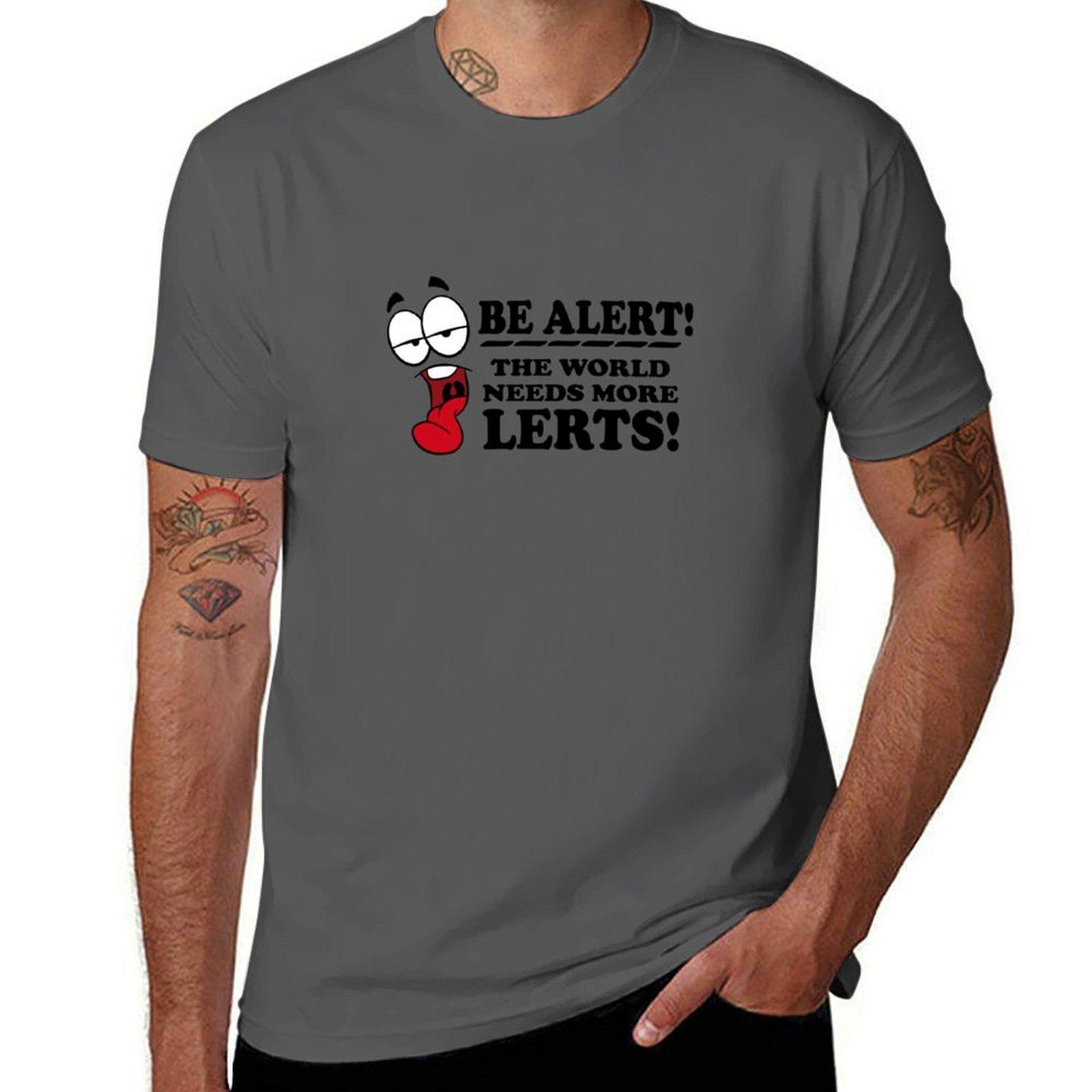 

Be Alert The World Needs More Lerts! T-Shirt man graphic t shirt t shirt man luxury man t shirts for men T-Shirt 4XL