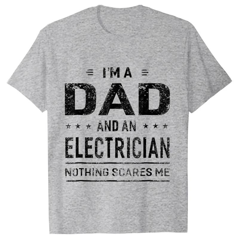 Im A Dad and Electrician Tshirts Men Father Funny Gift Camisas Men Fitted Classic T Shirt Mens T Shirt New Fashion Dad Tee Shirt