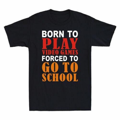 Born To Play Video Games Forced To Go To School Funny Gamer Gift Men s T-Shirt XXL