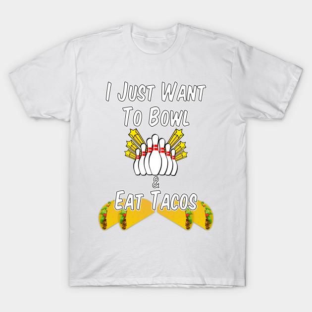Unisex Fashion TShirt I Just Want To Bowl And Eat Tacos Print TShirt Plus Size XS-6XL T-Shirt 100%Cotton Tops O Neck Short Sleeve Tees