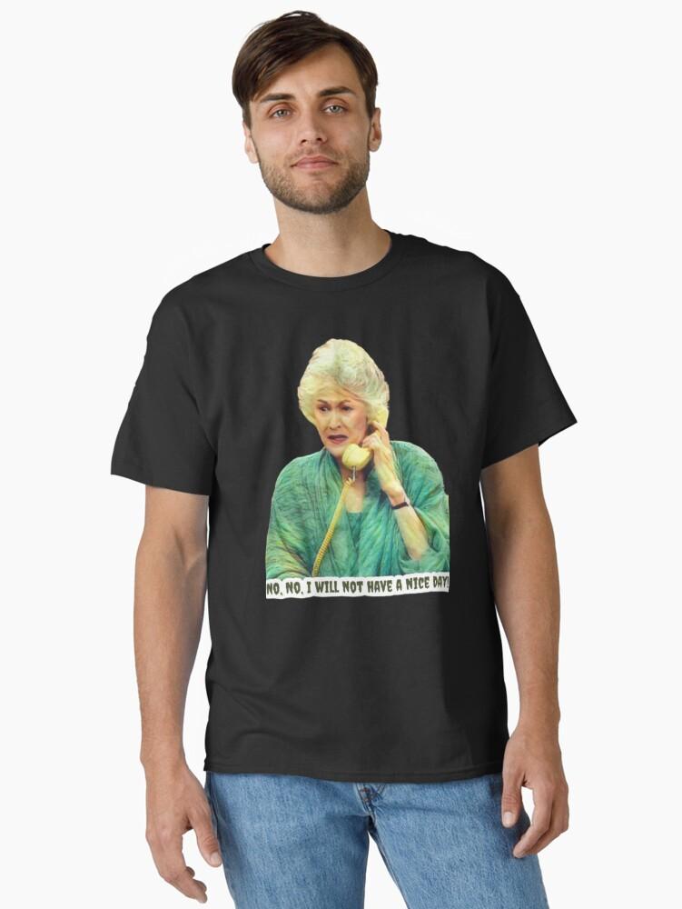 Frank Sinatra Dorothy Zbornak from The Golden Girls - No, No - I Will Not Have a Nice Day - Golden Girls Quotes Classic T-Shirt