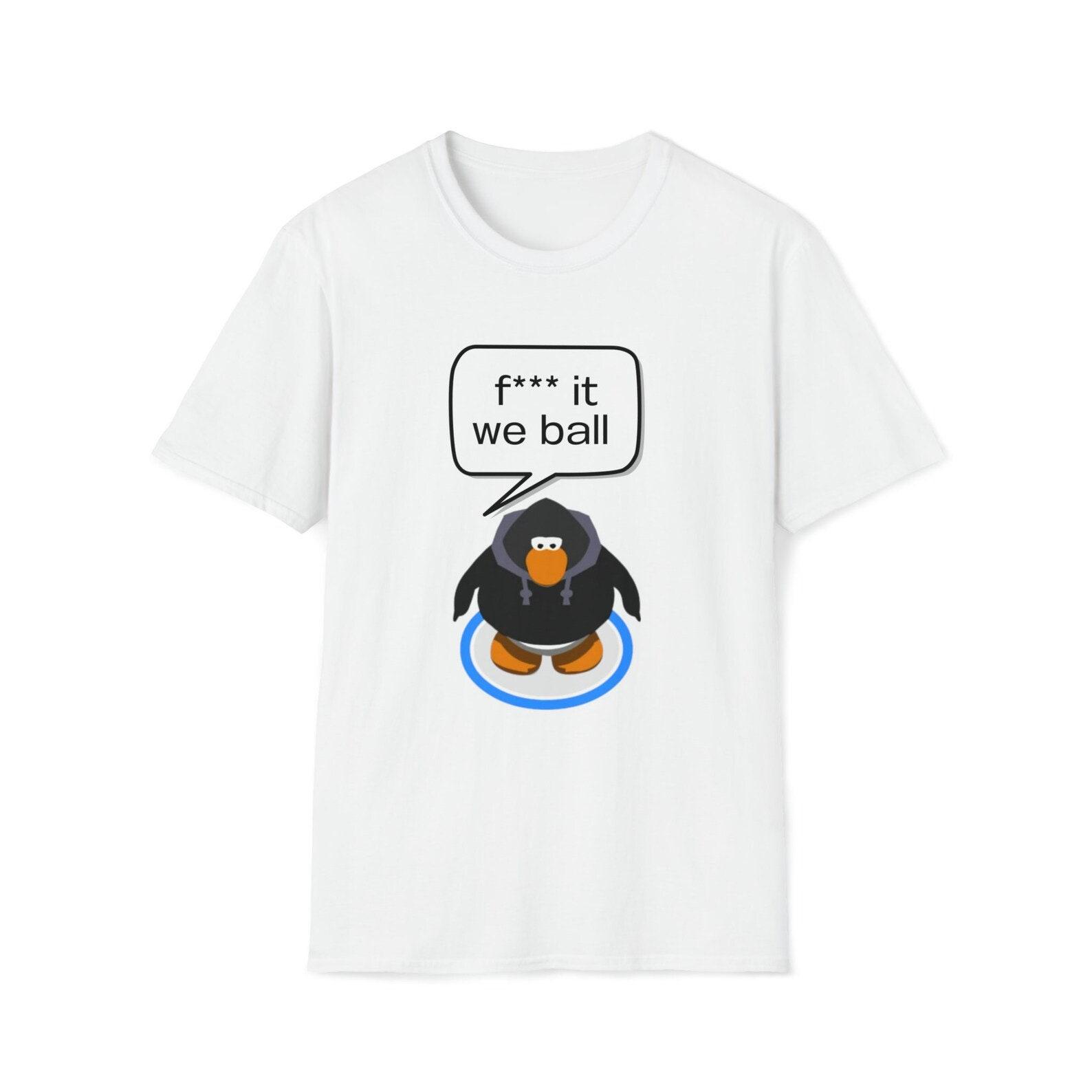 F It We Ball Club Penguin Funny Meme shirt 3XL