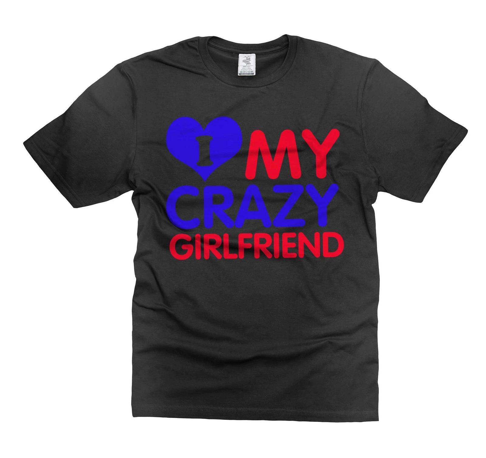 Mens Funny I Have A Crazy Girlfriend Tee Girlfriend Boyfriend Relationship Shirt 2XL