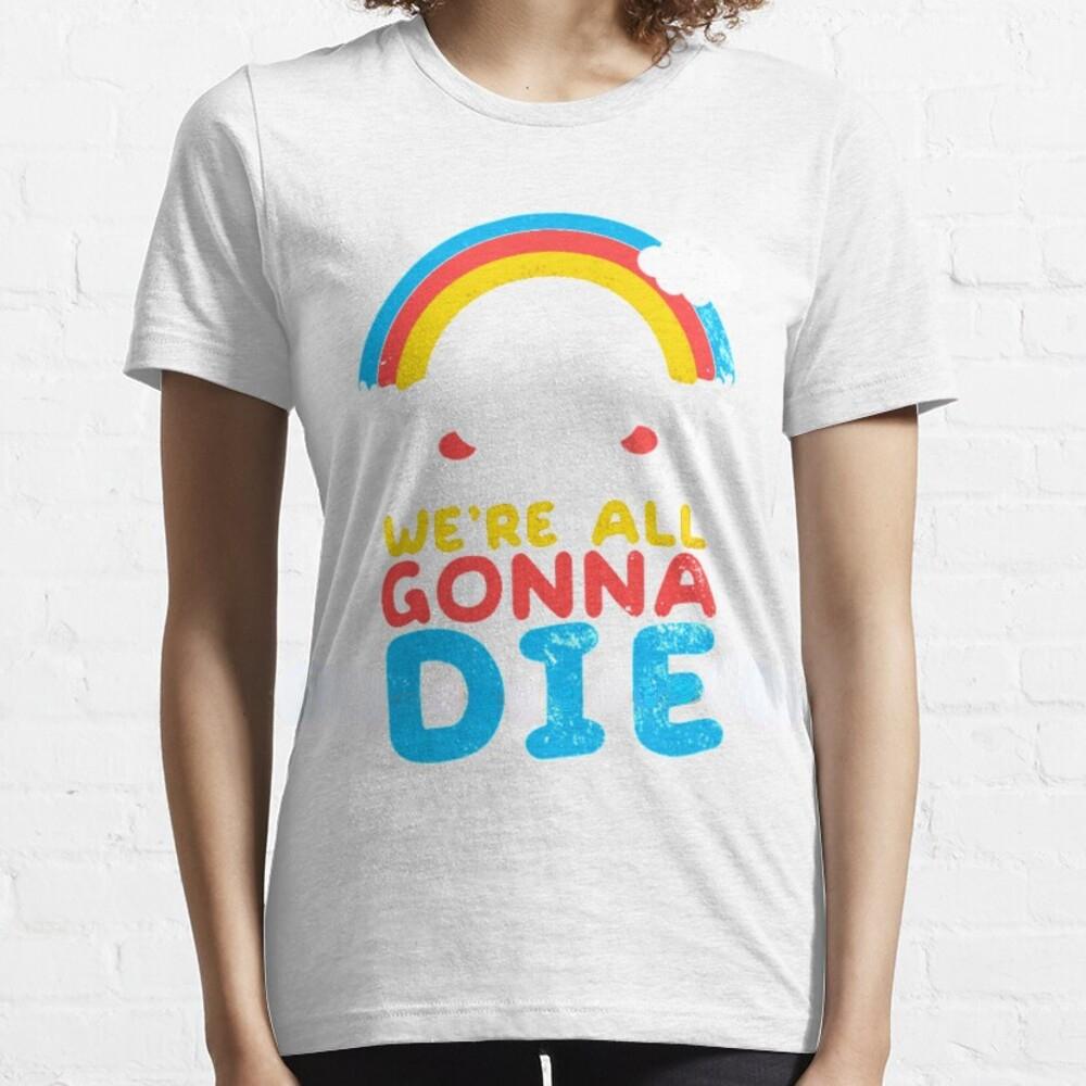 

Kawaii Clothes Sarcastic Cartoon Rainbows Graphic Tshirts We re All Gonna Die T-Shirt Men Women Summer Comfortable Commuter Tee 3XL