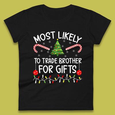 Most Likely To Trade Brother For Gifts Christmas Womens T Shirt Mens Tops Tees Unisex