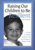 The Raising Our Children To Be Resilient : A Guide To Helping Children Cope with Trauma In Today's World Book