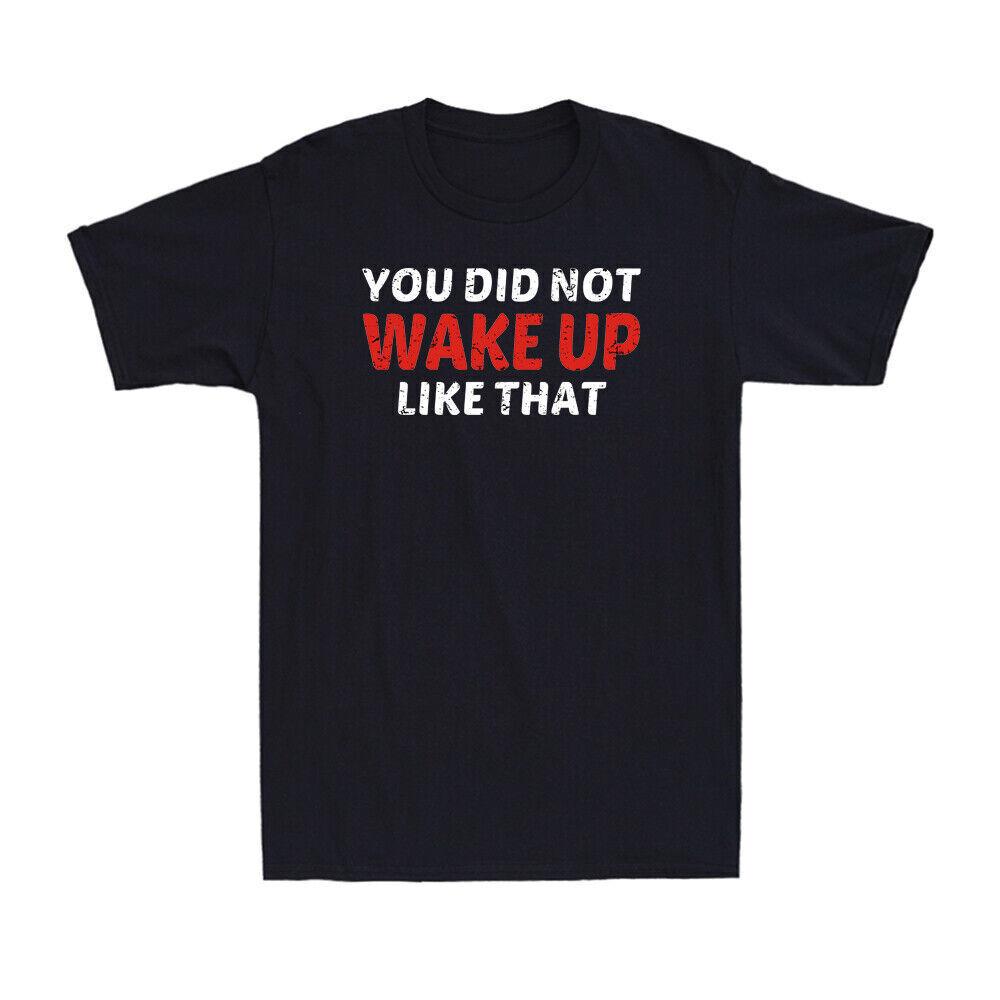 You Did Not Wake Up Like That Funny Saying Vintage Men s T-Shirt Black Cotton S разноцветный