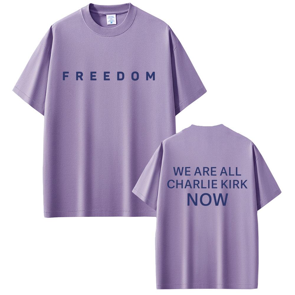 Freedom We Are All Charlie Kirk Now Tshirt Tribute Memorial American Hero T Shirt Patriotic Activism T Shirts Unisex Tshirts