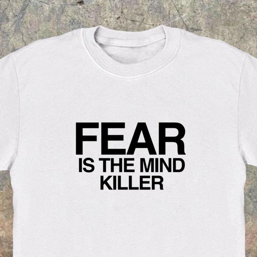 Fear Is The Mind Killer Slogan Tee – Motivation Meme T-Shirt
