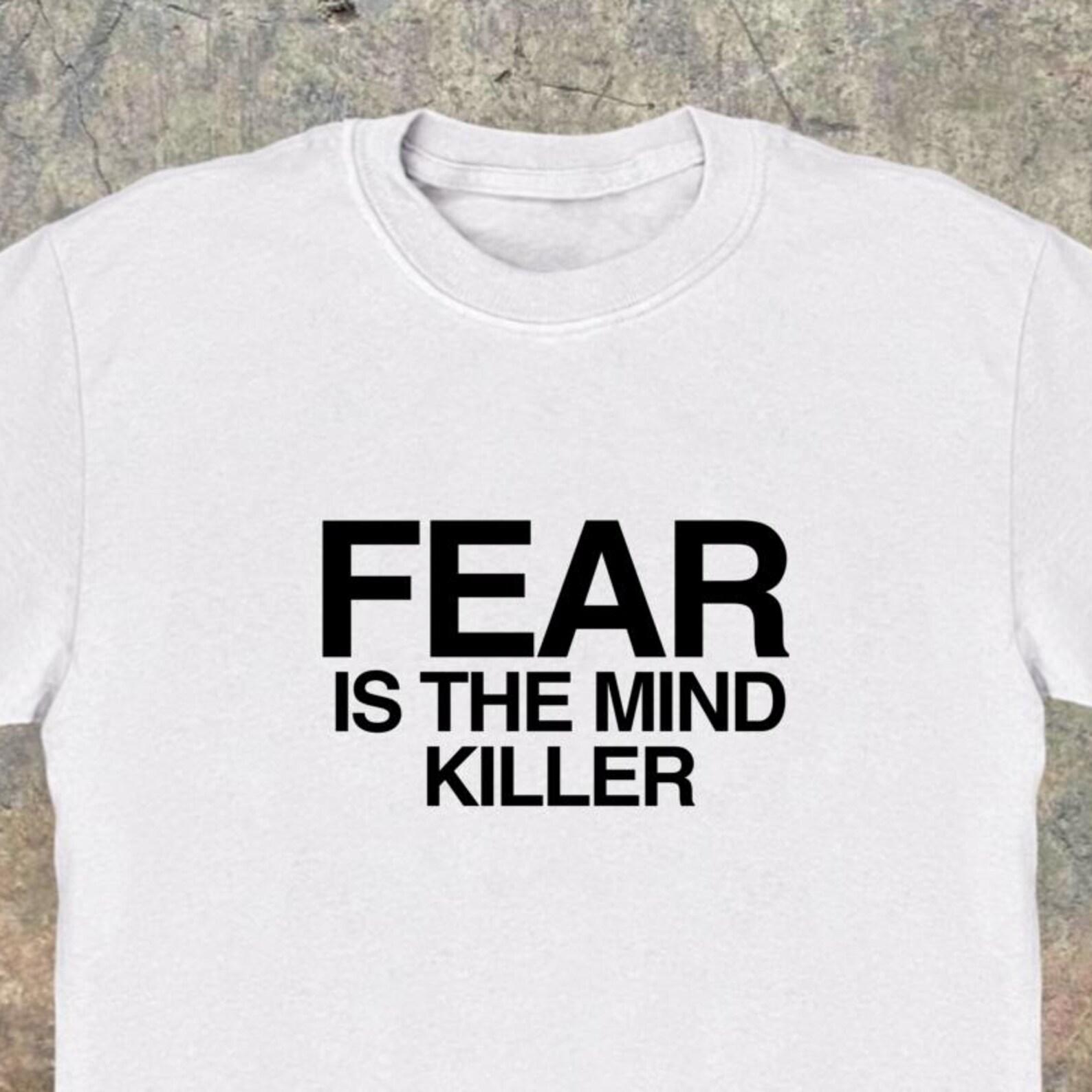 Fear Is The Mind Killer Slogan Tee – Motivation Meme T-Shirt S