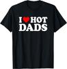I Love / I Heart Hot Dads Shirt / T-Shirt