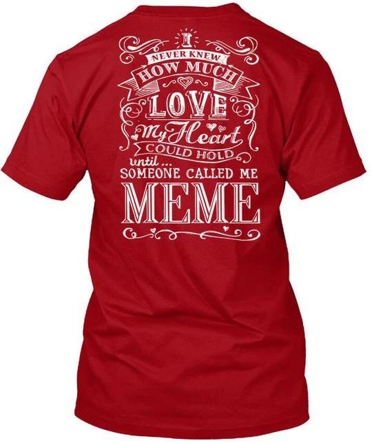 

Call Me Meme I Never Knew How Much Love My Heart T shirt Made in USA S to 5XL 2XL