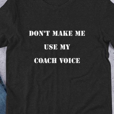 Don't Make Me Use My Coach Voice Shirt Funny Coach Gift Sports Mom Dad Tee PE Teacher T Shirt