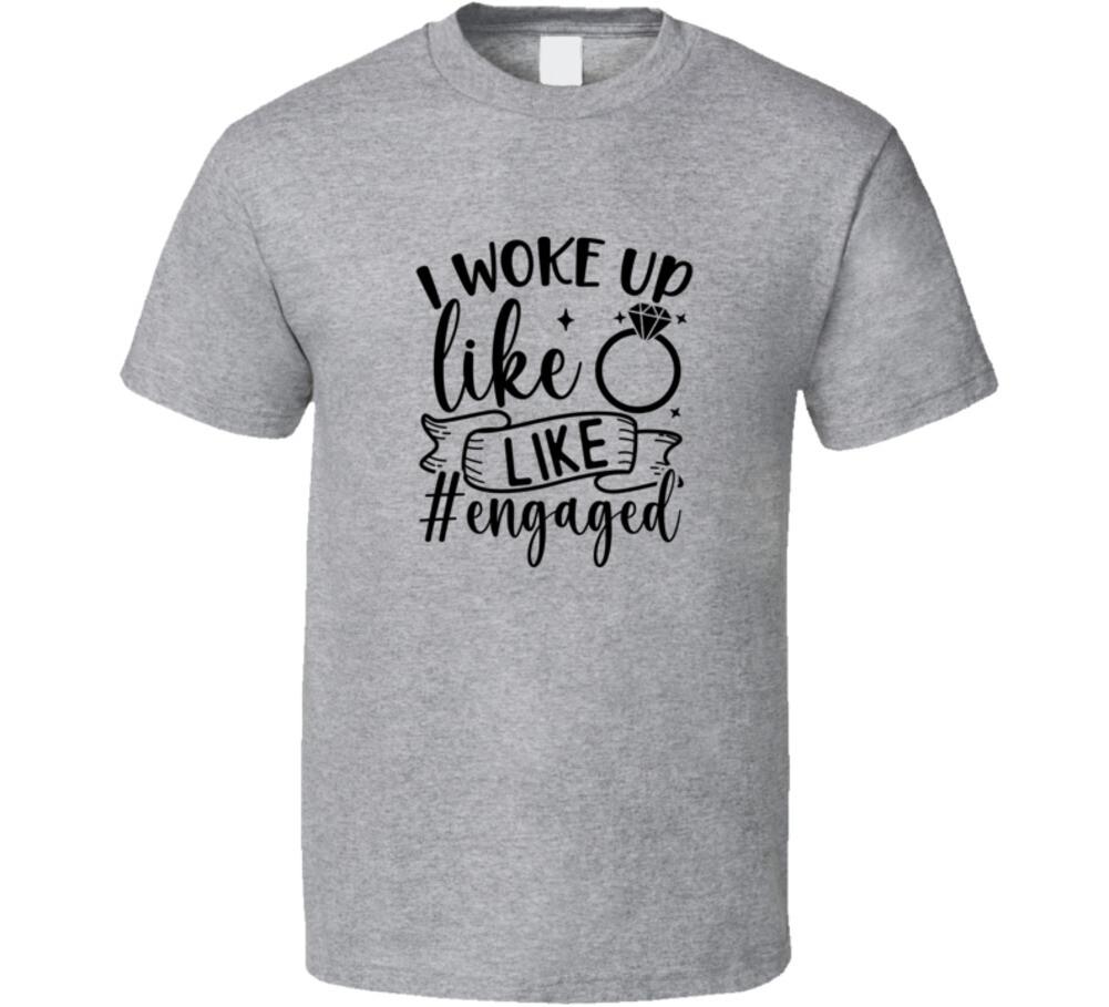 I Woke Up Like This Engaged Fiancee Wife Tee Marriage TShirt Engagement Wedding XXXL